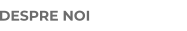 DESPRE NOI