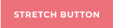 STRETCH BUTTON