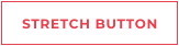 STRETCH BUTTON