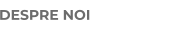 DESPRE NOI